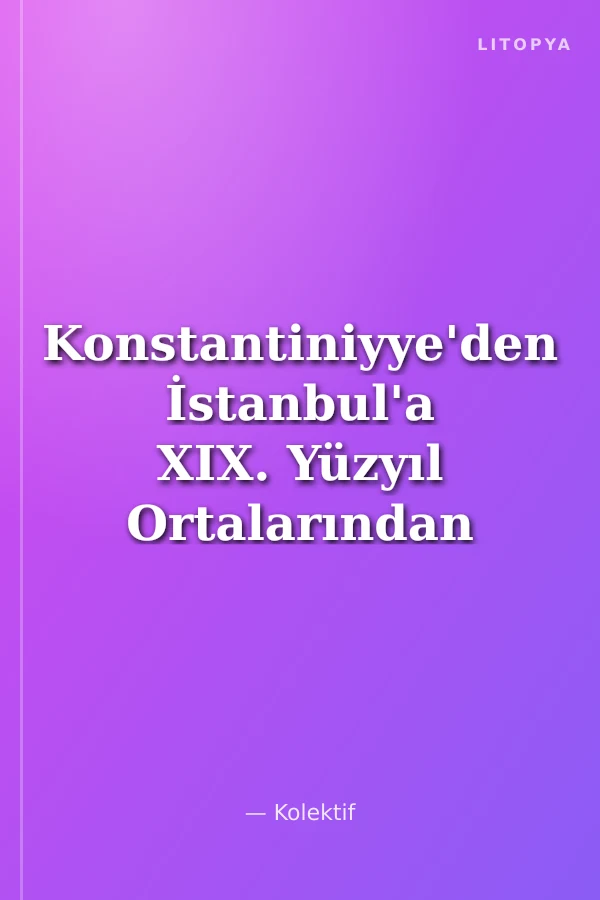 Konstantiniyye'den İstanbul'a XIX. Yüzyıl Ortalarından XX. Yüzyıla Boğaziçi'nin Rumeli Yakası Fotoğrafları