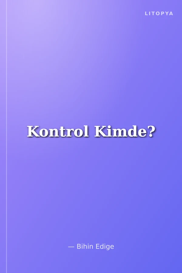 Kontrol Kimde?