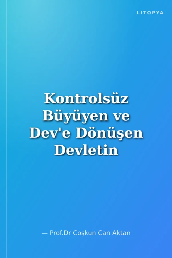 Kontrolsüz Büyüyen ve Dev'e Dönüşen Devletin Maliyetleri Devlet Masraf İsraf