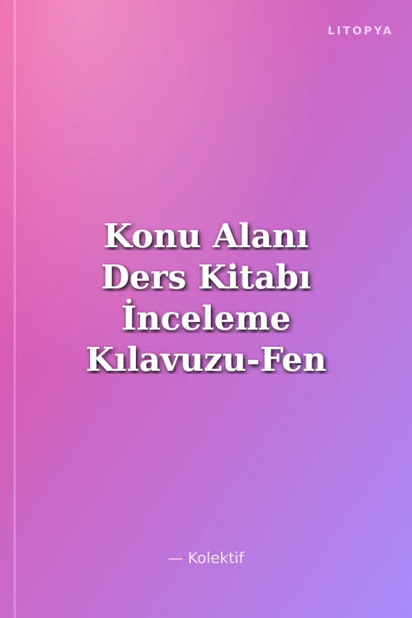 Konu Alanı Ders Kitabı İnceleme Kılavuzu-Fen Bilgisi 4-8