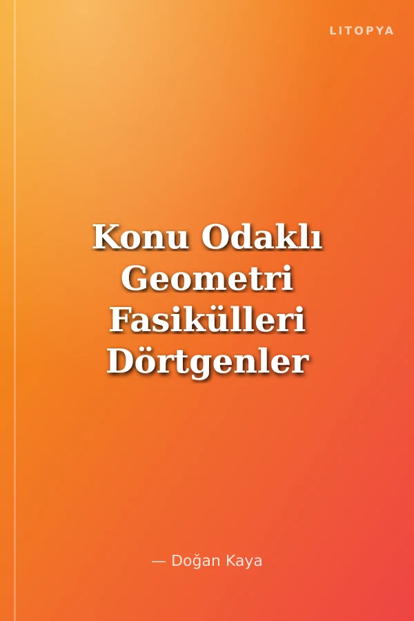 Konu Odaklı Geometri Fasikülleri Dörtgenler ve Çokgenler