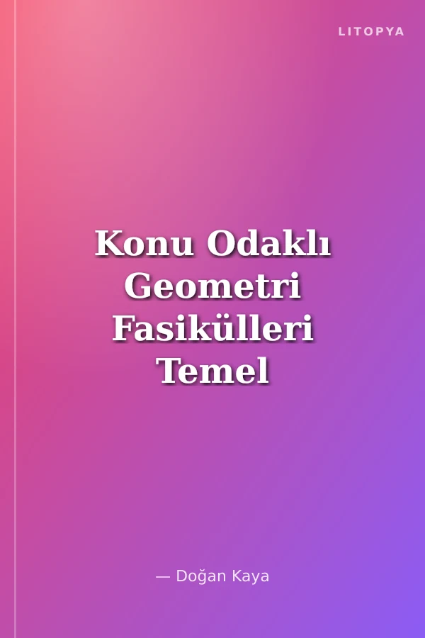 Konu Odaklı Geometri Fasikülleri Temel Kavramlar ve Üçgenler
