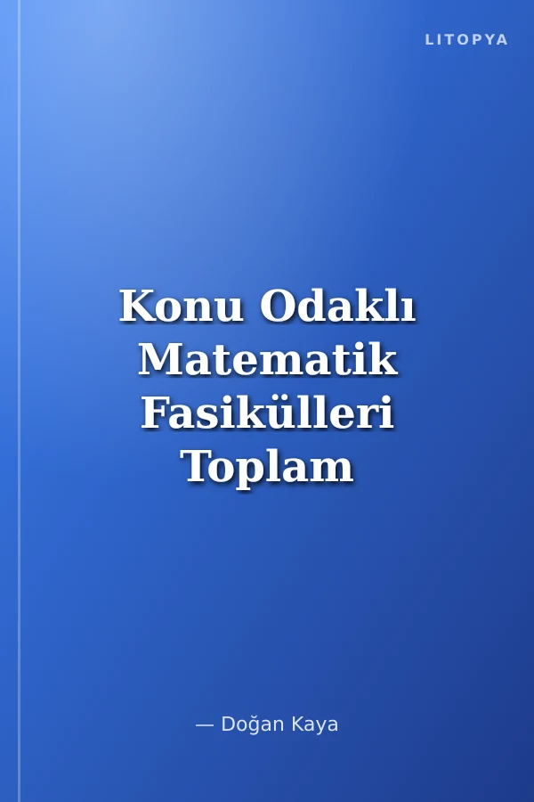 Konu Odaklı Matematik Fasikülleri Toplam - Çarpım Sembolleri - Diziler - Seriler