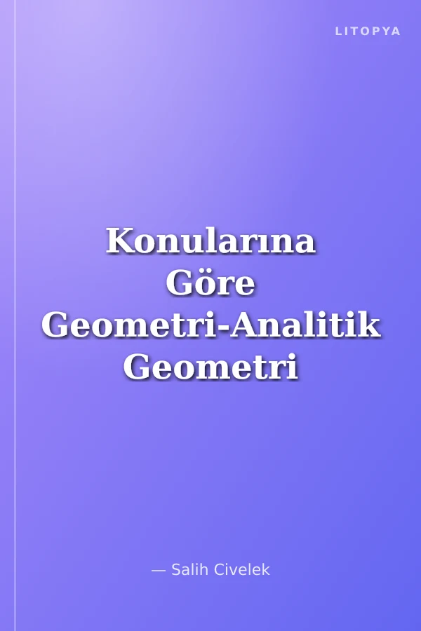 Konularına Göre Geometri-Analitik Geometri Soruları ve Ayrıntılı Çözümleri (1966-2010)