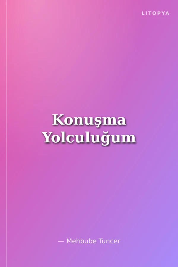 Konuşma Yolculuğum
