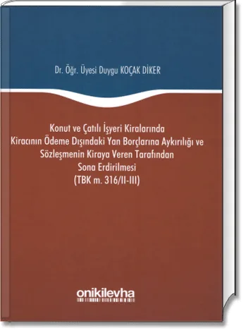 Konut ve Çatılı İşyeri Kiralarında Kiracının Ödeme Dışındaki Yan Borçlarına Aykırılığı ve Sözleşmenin Kiraya Veren Tarafından Sona Erdirilmesi (TBK m. 316/II-III)