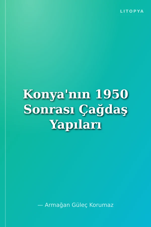 Konya'nın 1950 Sonrası Çağdaş Yapıları
