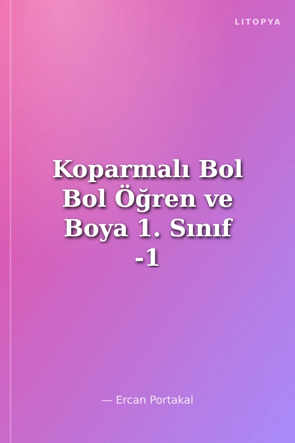 Koparmalı Bol Bol Öğren ve Boya 1. Sınıf -1 (6 Yaş)