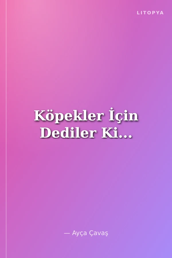 Köpekler İçin Dediler Ki...