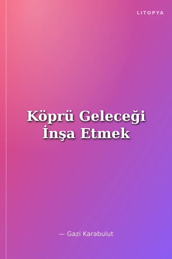 Köprü Geleceği İnşa Etmek