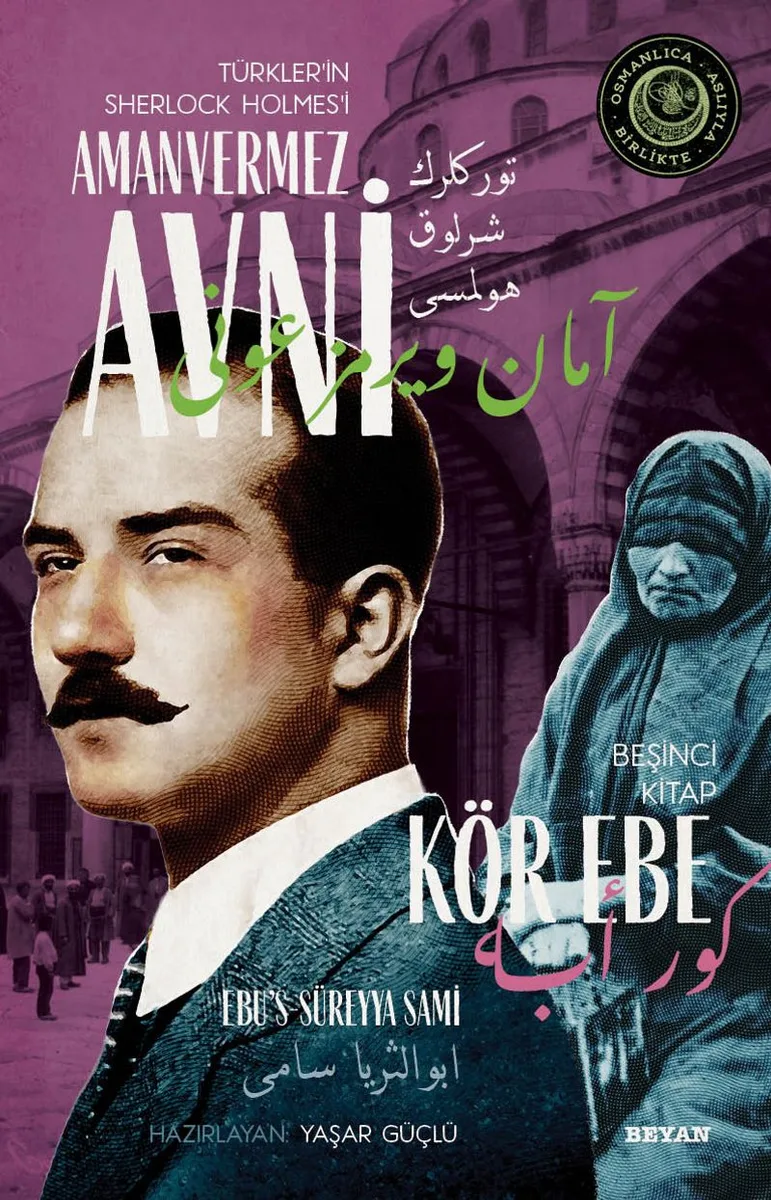 Kör Ebe Türkler'in Sherlock Holmes'i Amanvermez Avni 5 / Bir Osmanlı Polisiyesi (Osmanlıca Aslıyla Birlikte)