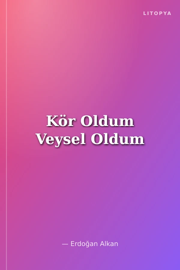 Kör Oldum Veysel Oldum