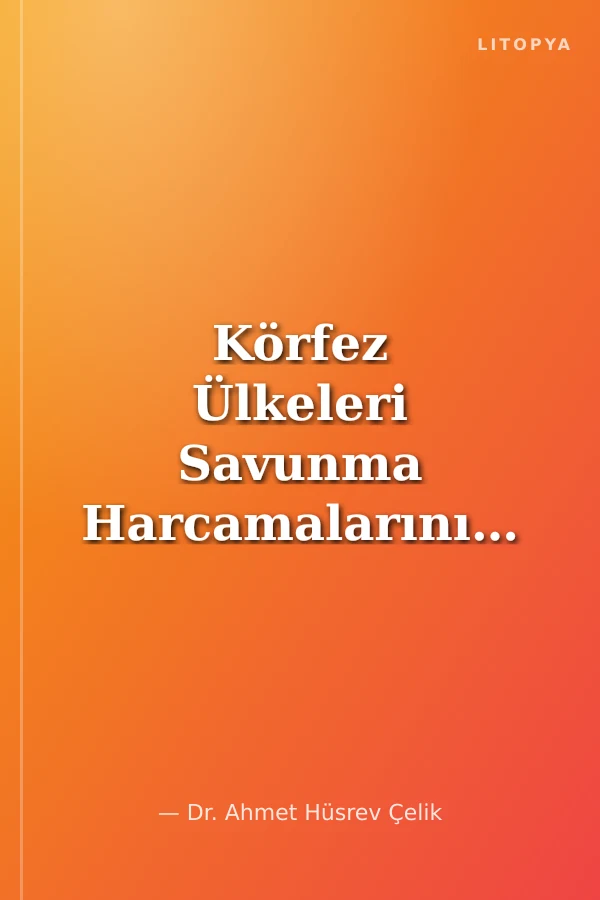 Körfez Ülkeleri Savunma Harcamalarının Ekonomi Politiği Soğuk Savaşın Sonundan Arap Baharına