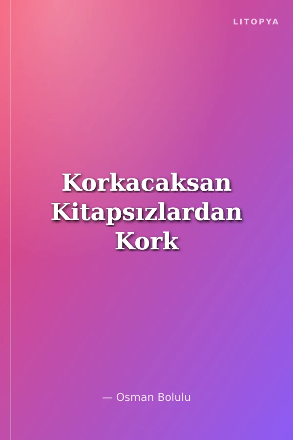 Korkacaksan Kitapsızlardan Kork