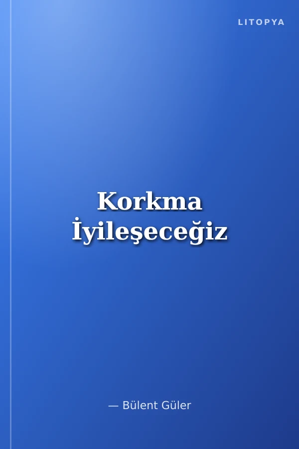 Korkma İyileşeceğiz