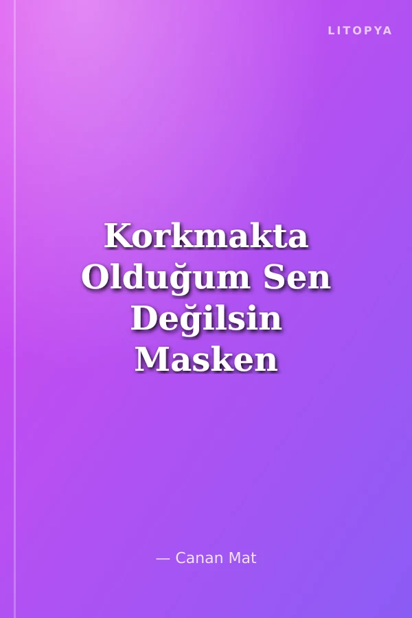 Korkmakta Olduğum Sen Değilsin Masken