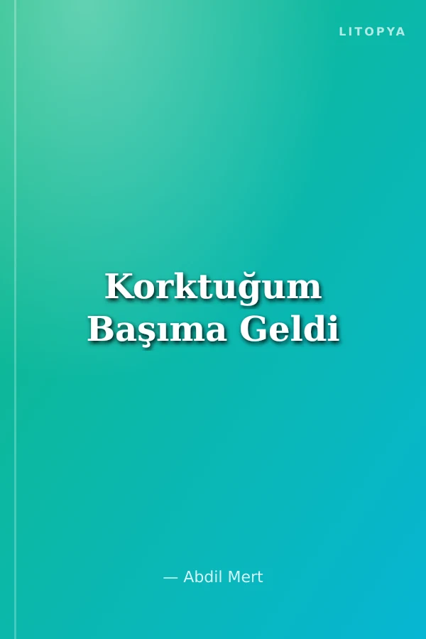 Korktuğum Başıma Geldi