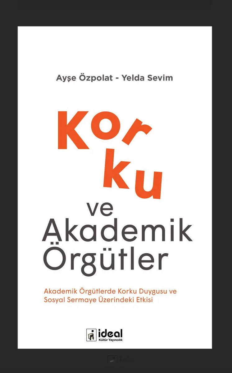 Korku ve Akademik Örgütler Akademik Örgütlerde Korku Duygusu ve Sosyal Sermaye Üzerindeki Etkisi