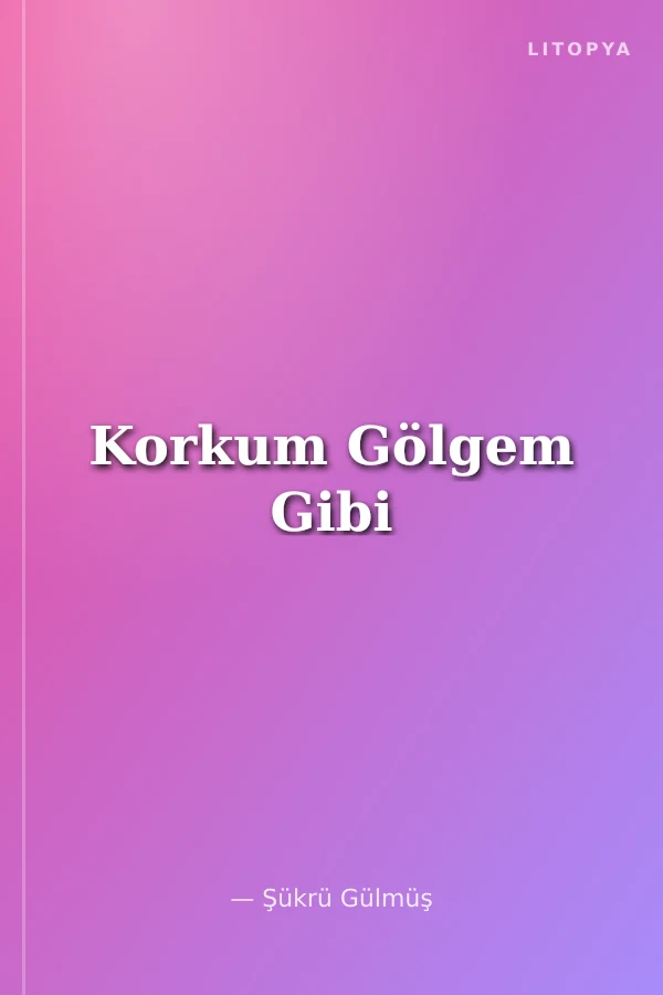 Korkum Gölgem Gibi