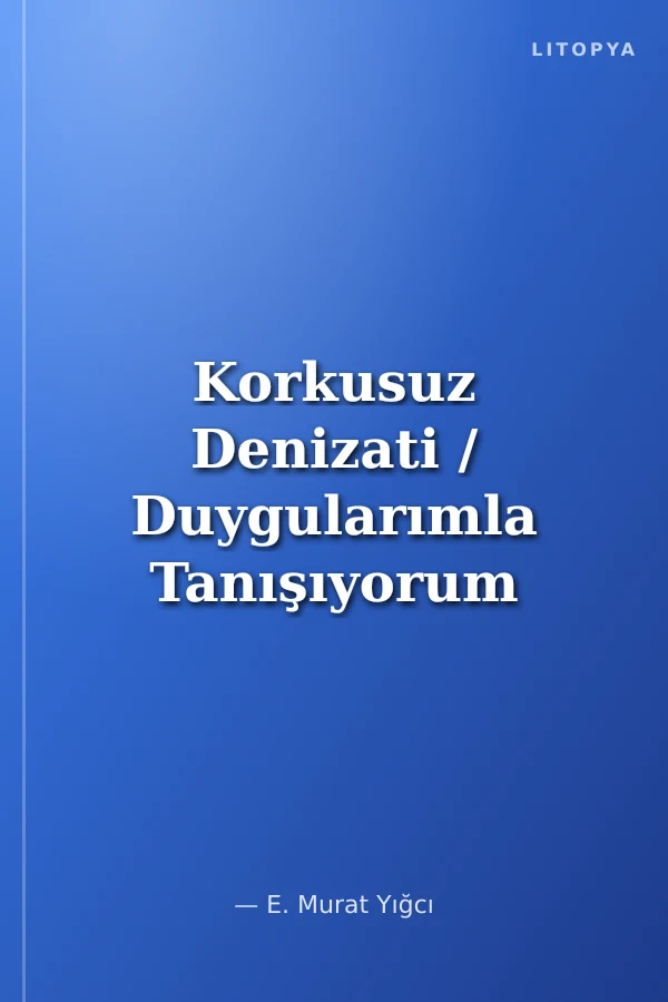 Korkusuz Denizati / Duygularımla Tanışıyorum Serisi 1