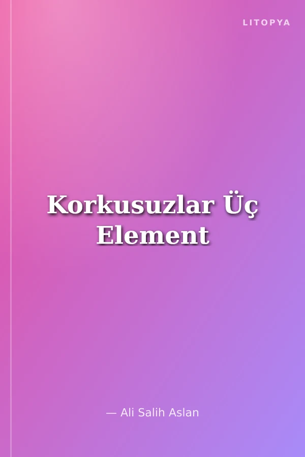 Korkusuzlar Üç Element