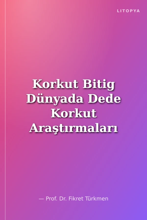 Korkut Bitig Dünyada Dede Korkut Araştırmaları