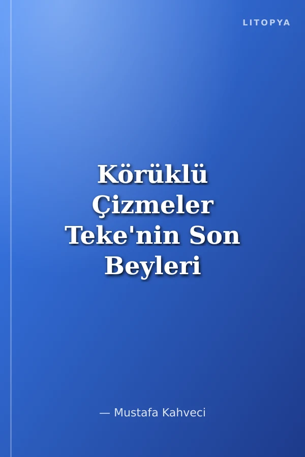 Körüklü Çizmeler Teke'nin Son Beyleri
