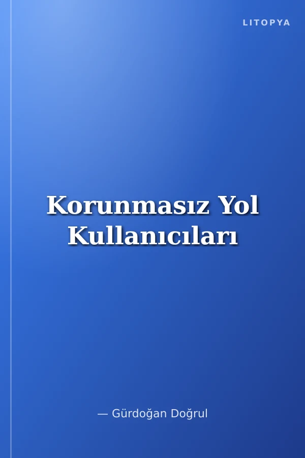Korunmasız Yol Kullanıcıları