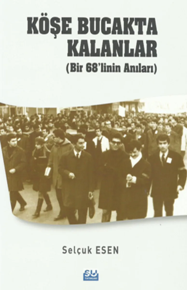 Köşe Bucakta Kalanlar (Bir 68'linin Anıları)