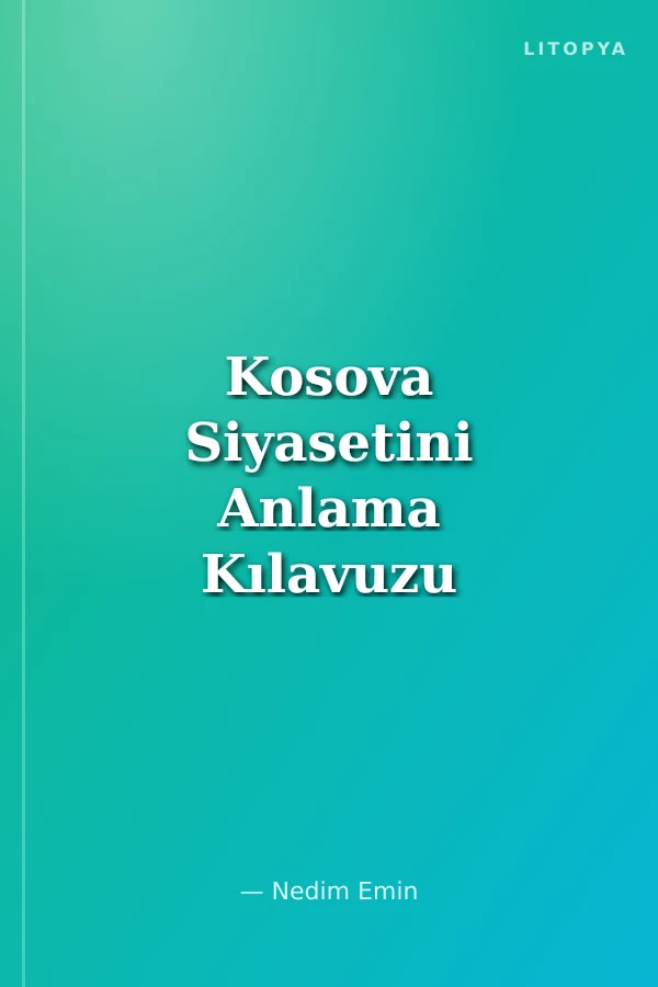 Kosova Siyasetini Anlama Kılavuzu