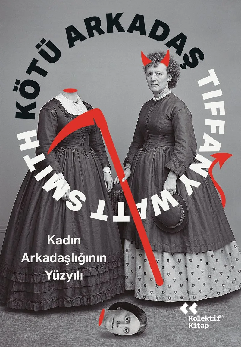 Kötü Arkadaş: Kadın Arkadaşlığının Yüzyılı