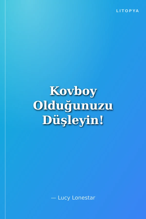 Kovboy Olduğunuzu Düşleyin!