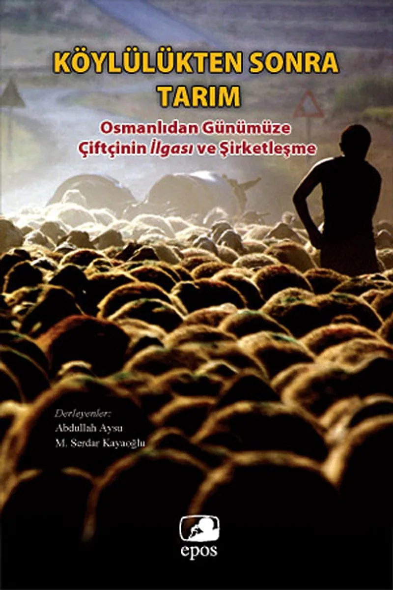 Köylülükten Sonra Tarım Osmanlıdan Günümüze Çiftçinin İlgası ve Şirketleşme