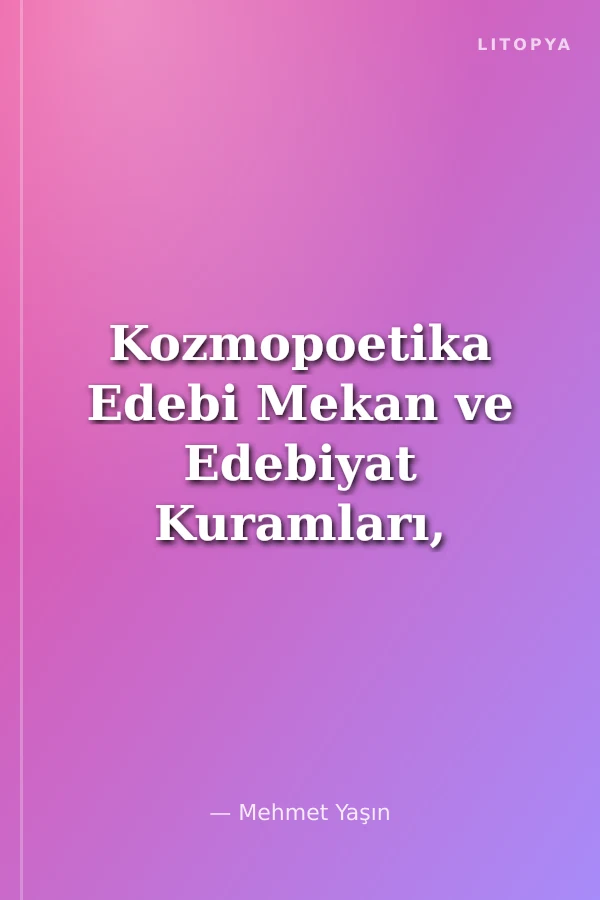 Kozmopoetika Edebi Mekan ve Edebiyat Kuramları, Üveyanadil, Çeviri Kültür, Türkçe-Elence Şiir İklimi, Kıbrıs'ın Yazınsal Kimliği ve Akdenizli Edebiyat Üstüne