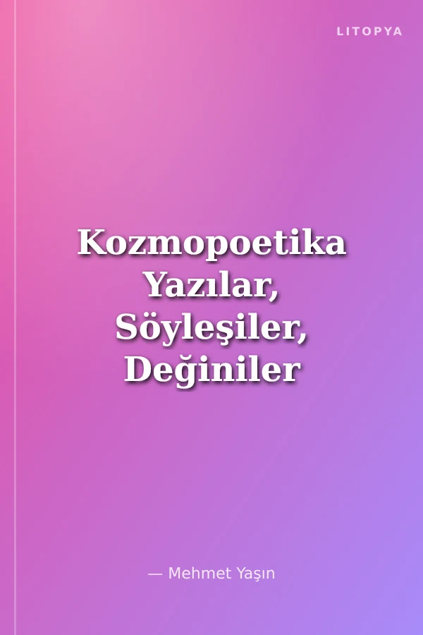 Kozmopoetika Yazılar, Söyleşiler, Değiniler (1978-2001)
