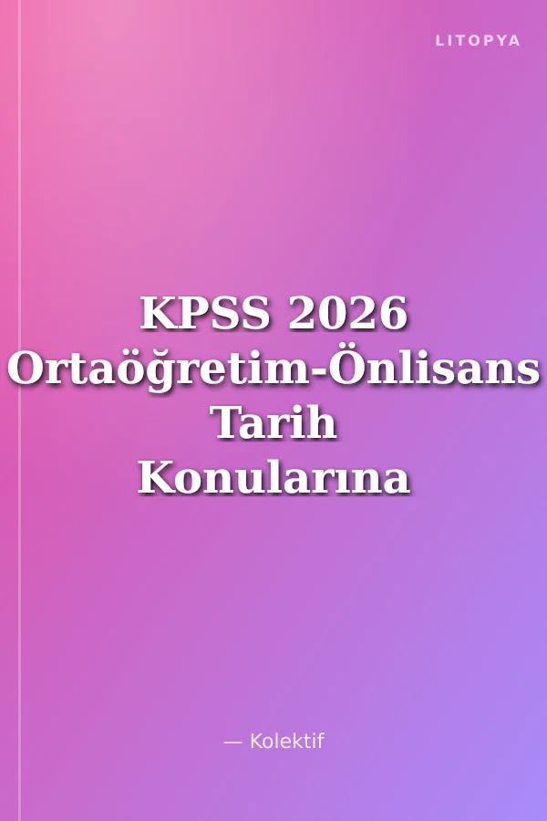 KPSS 2026 Ortaöğretim-Önlisans Tarih Konularına Göre Çıkmış Sorular(2024 Soruları Dahil)