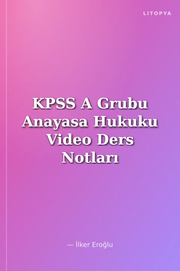 KPSS A Grubu Anayasa Hukuku Video Ders Notları