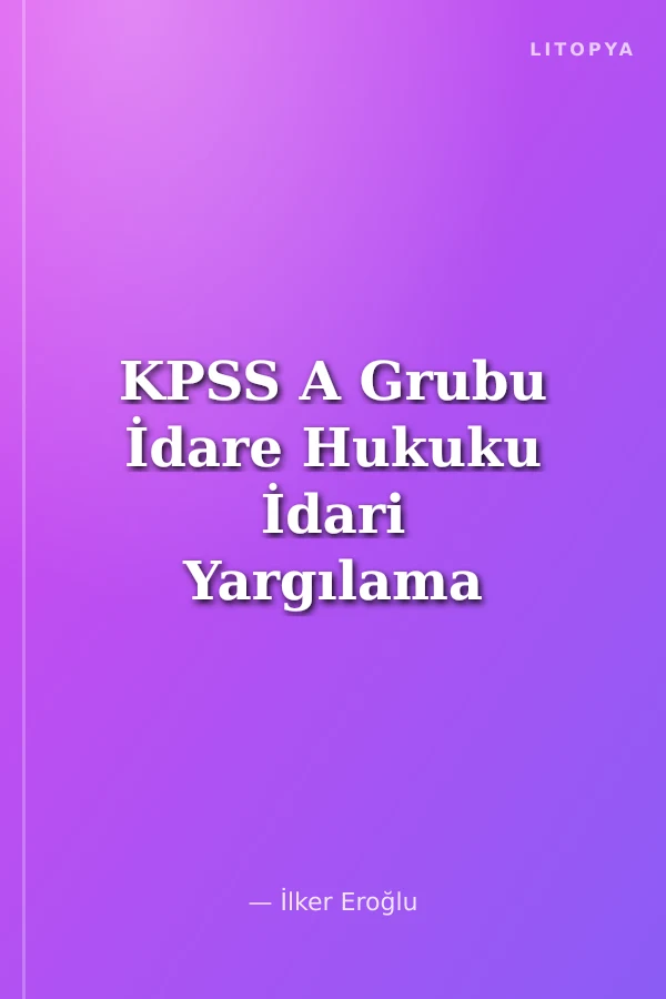 KPSS A Grubu İdare Hukuku İdari Yargılama Hukuku Video Ders Notları