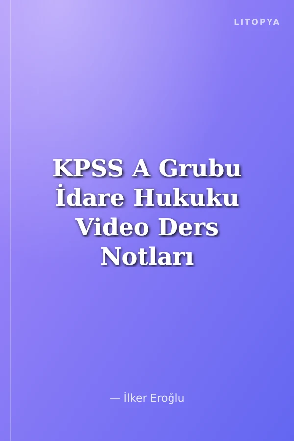 KPSS A Grubu İdare Hukuku Video Ders Notları