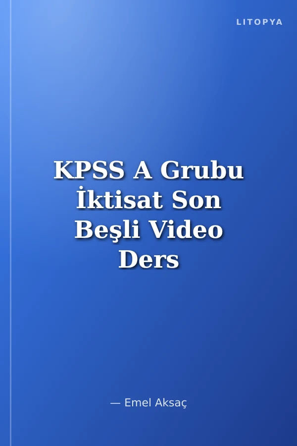 KPSS A Grubu İktisat Son Beşli Video Ders Notları