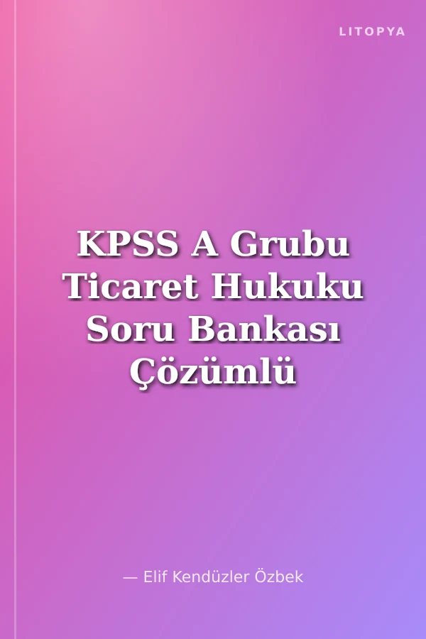 KPSS A Grubu Ticaret Hukuku Soru Bankası Çözümlü