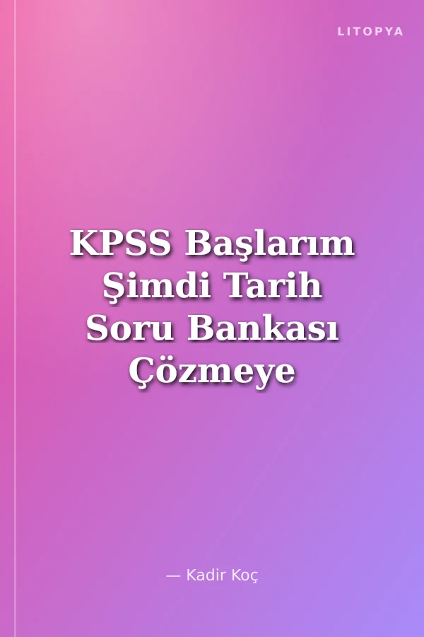 KPSS Başlarım Şimdi Tarih Soru Bankası Çözmeye