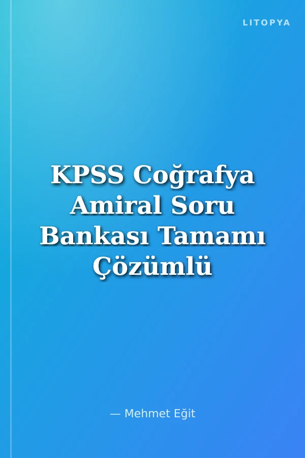 KPSS Coğrafya Amiral Soru Bankası Tamamı Çözümlü