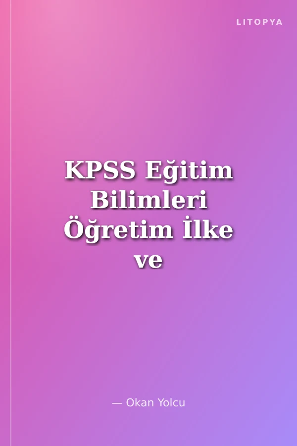 KPSS Eğitim Bilimleri Öğretim İlke ve Yöntemleri 25 Deneme Çözümlü