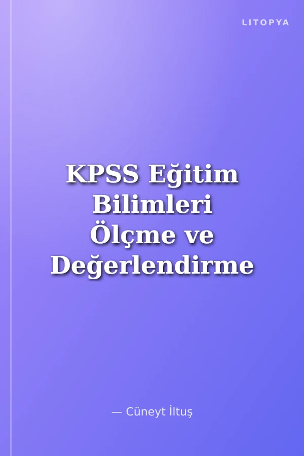 KPSS Eğitim Bilimleri Ölçme ve Değerlendirme Cüneyt İltuş İle Tamamı Çözümlü Soru Bankası
