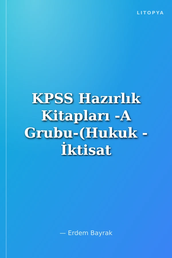 KPSS Hazırlık Kitapları -A Grubu-(Hukuk - İktisat - İşletme)