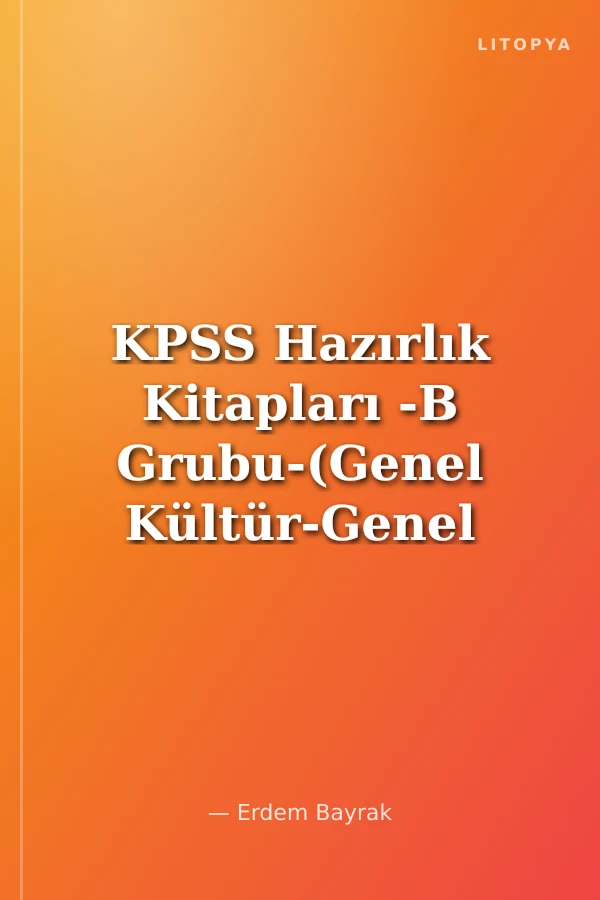 KPSS Hazırlık Kitapları -B Grubu-(Genel Kültür-Genel Yetenek-Eğitim Bilimleri)