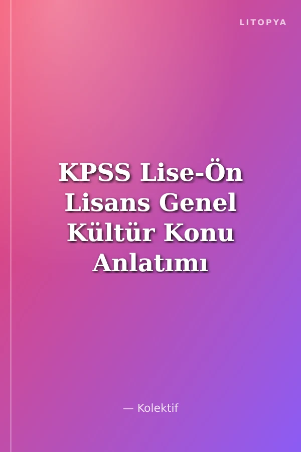KPSS Lise-Ön Lisans Genel Kültür Konu Anlatımı / Tarih - Coğrafya - Vatandaşlık