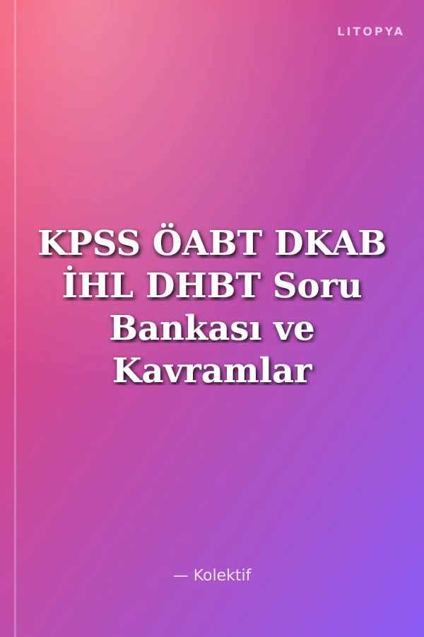 KPSS ÖABT DKAB İHL DHBT Soru Bankası ve Kavramlar Sözlüğü
