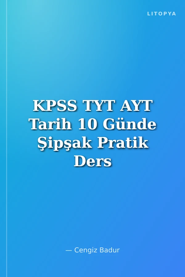 KPSS TYT AYT Tarih 10 Günde Şipşak Pratik Ders Notları